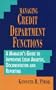 Managing Credit Department Functions: A Manager's Guide to Improving Loan Analysis, Documentation and Reporting