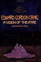 Edward Gordon Craig: A Vision of Theatre (Contemporary Theatre Studies)