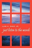 Cover of Just Listen to the Words by Luis A Saez Jr 1432737619