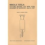 Nikola Tesla: Lecture Before the New York Academy of Sciences April 6, 1897: The Streams of Lenard and Roentgen and Novel Apparatus for Their Production book cover