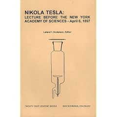 Nikola Tesla: Lecture Before the New York Academy of Sciences April 6, 1897: The Streams of Lenard and Roentgen and Novel Apparatus for Their Production