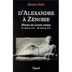 D'Alexandre � Z�nobie : Histoire du Levant antique, IVe si�cle avant J�sus-Christ - IIIe si�cle apr�s J�sus-Christ