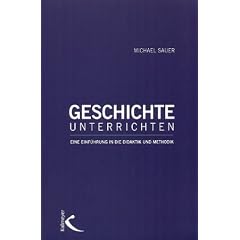 Geschichte unterrichten: Eine Einf�hrung in die Didaktik und Methodik