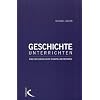 Geschichte unterrichten: Eine Einf�hrung in die Didaktik und Methodik