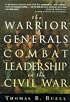The Warrior Generals: Combat Leadership in the Civil War