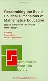 Researching the Socio-Political Dimensions of Mathematics Education: Issues of Power in Theory and Methodology (Mathematics Education Library)