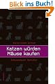 Katzen w�rden M�use kaufen. Schwarzbuch Tierfutter