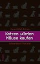 Katzen w&uuml;rden M&auml;use kaufen. Schwarzbuch Tierfutter
