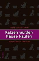 Katzen würden Mäuse kaufen. Schwarzbuch Tierfutter
