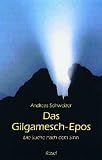 Das Gilgamesch- Epos. Die Suche nach dem Sinn - Andreas Schweizer