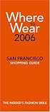 Where to Wear San Francisco 2006: Fashion Shopping From A-Z (Where to Wear)
