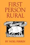 First Person Rural: Essays of a Sometime Farmer Noel Perrin