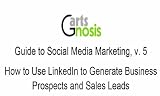 How to Use LinkedIn to Generate Business Prospects and Sales Leads (Guide to Social Media Marketing)