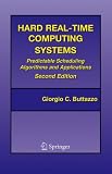 Hard Real-Time Computing Systems: Predictable Scheduling Algorithms and Applications (Real-Time Systems Series)
