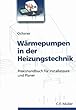 W�rmepumpen in der Heizungstechnik: Praxishandbuch f�r Installateure und Planer