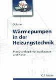 W�rmepumpen in der Heizungstechnik: Praxishandbuch f�r Installateure und Planer