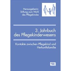 3. Jahrbuch des Pflegekinderwesens: Kontakte zwischen Pflegekind und Herkunftsfamilie