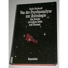 Von der Psychoanalyse zur Astrologie. Die Br�cke zwischen Seele und Kosmos