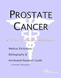 Prostate Cancer - A Medical Dictionary Bibliography and Annotated Research Guide to Internet References