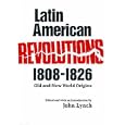 Latin American Revolutions, 1808-1826: Old and New World Origins by R. A. Humphreys and John Lynch