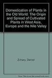 Domestication of plants in the Old World : the origin and spread of cultivated plants in West Asia, Europe, and the Nile Valley