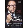 Eric Morecambe: Life's Not Hollywood, it's Cricklewood