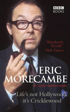 Eric Morecambe: Life's Not Hollywood, it's Cricklewood