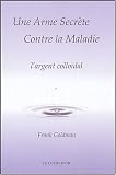 Une Arme Secr�te Contre la Maladie : L'Argent collo�dal