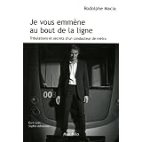 Je vous emm�ne au bout de la ligne - Tribulations et secrets d'un conducteur de m�tropar Rodolphe Macia