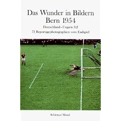 Das Wunder in Bildern - Bern 1954. 74 Photographien aus 90 Minuten