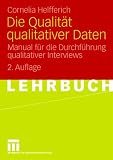 Die Qualität qualitativer Daten: Manual für die Durchführung qualitativer Interviews