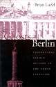 The Ghosts of Berlin: Confronting German History in the Urban Landscape