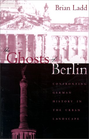 City Travel Guides Discounted  Books : The Ghosts of Berlin: Confronting German History in the Urban Landscape