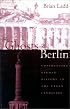 The Ghosts of Berlin: Confronting German History in the Urban Landscape