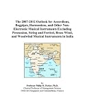 The 2007-2012 Outlook for Accordions, Bagpipes, Harmonicas, and Other Non-Electronic Musical Instruments Excluding Percussion, S