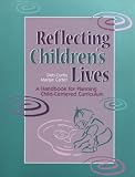 Reflecting Childrens Lives: A Handbook for Planning Child-Centered Curriculum