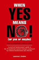 When Yes Means No! (or Yes or Maybe!): How to Negotiate Deals in China