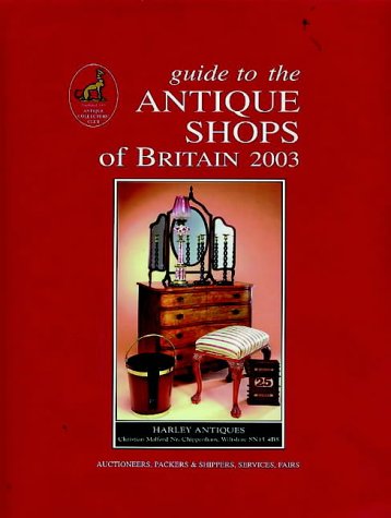 Guide to the Antique Shops of Britain 2003 (Daily Telegraph Guide to the Antique Shops of Britain: With Fairs, Auctions, Packers & Shippers)