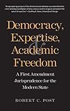 Democracy, expertise, and academic freedom : a First Amendment jurisprudence for the modern state