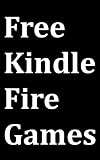 Free Kindle Fire Games: Kindle Fire User Guide for Downloading Free Games on Amazon Appstore for Android