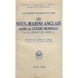 Les sous-marins anglais dans la guerre mondialepar Carr William Guy