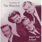 Wasn't That A Time?: The Best Of The Weavers