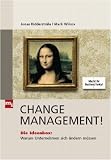Change Management!: Die Ideenbox: Warum Unternehmen sich ändern müssen. Die Toolbox: Wie Unternehmen sich ändern können