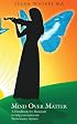 Mind Over Matter: A Handbook for Musicians to help you overcome Performance Anxiety