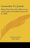 Samantha Vs. Josiah: Being The Story Of A Borrowed Automobile And What Came Of It (1906)