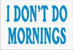 I DON'T DO MORNINGS 11 oz. White Mug