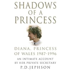 Shadows of a Princess: Diana, Princess of Wales 1987-1996 - An Intimate Account by Her Private Secretary