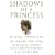 Shadows of a Princess: Diana, Princess of Wales 1987-1996 - An Intimate Account by Her Private Secretary
