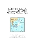 The 2007-2012 Outlook for Lithographic Direct Mail Advertising Printing in Japan