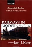 Railways in Modern India (Oxford in India Readings: Themes in Indian History) (Oxford in India Readings: Themes in Indian History)